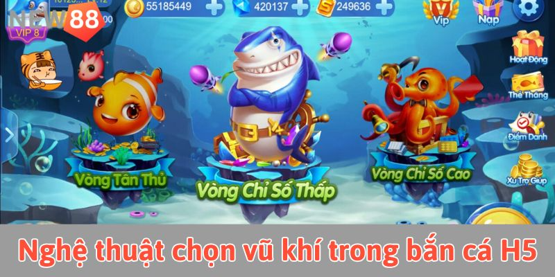 Nghệ thuật chọn vũ khí trong bắn cá H5