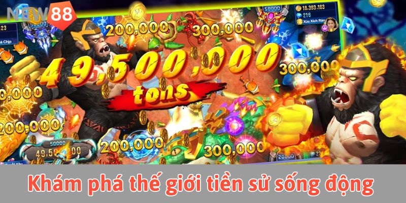 Khám phá thế giới tiền sử sống động cùng bắn cá phi long new88