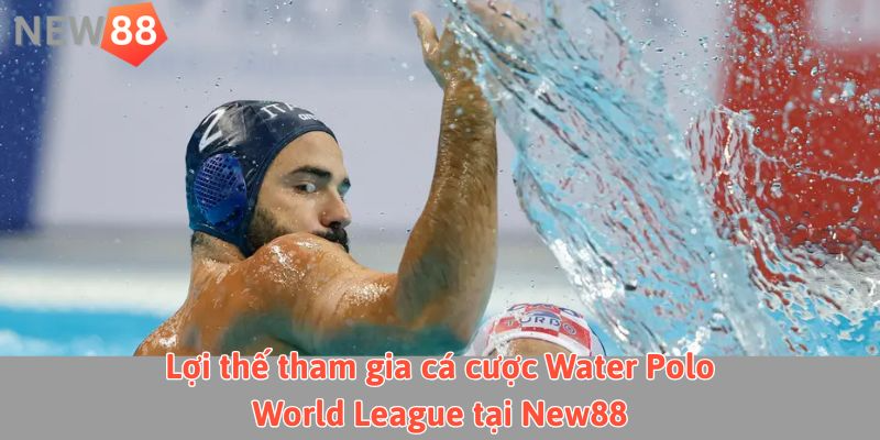 Lợi thế khi tham gia cá cược Water Polo World League tại New88