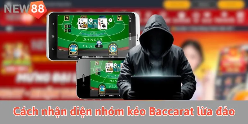 Nhóm Kéo Baccarat - Cách Nhận Dạng Nhóm Kéo Baccarat Lừa Đảo Các nhóm kéo Baccarat ảo thường có đặc điểm ra sao?