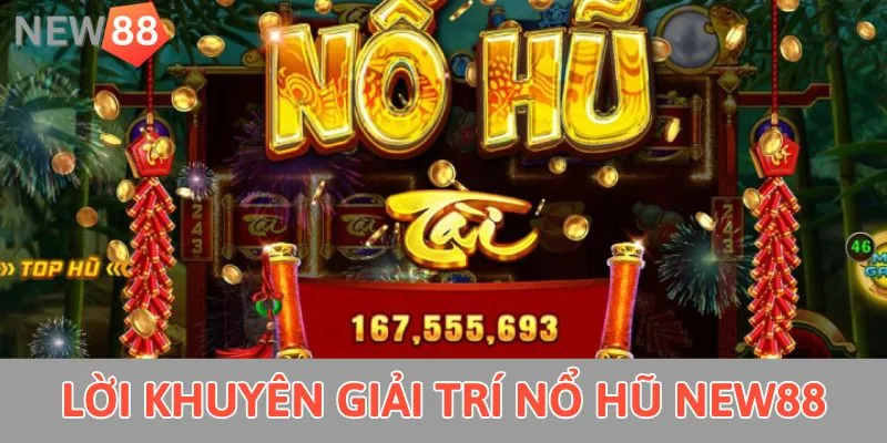 Lời khuyên giải trí nổ hũ New88 
