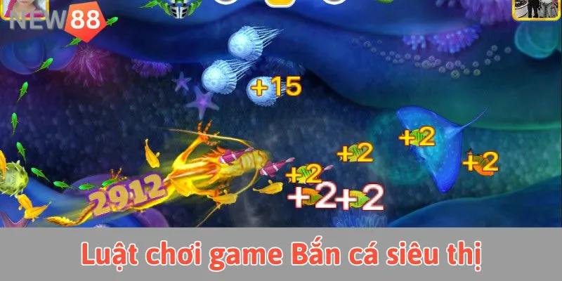 Khám Phá Bắn Cá Siêu Thị: Trò Chơi Giải Trí Đỉnh Cao Luật chơi Bắn cá siêu thị tại nhà cái New88