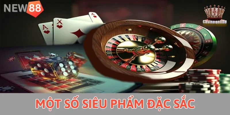 Casino Trực Tuyến New88 - Sảnh Game Chất Lượng Bậc Nhất 2025 Một số siêu phẩm đặc sắc